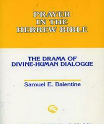 PRAYER IN THE HEBREW BIBLE: THE DRAMA OF DIVINE-HUMAN DIALOGUE 