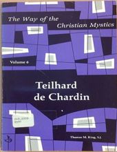 TEILHARD DE CHARDIN: THE WAY OF THE CHRISTIAN MYSTICS
