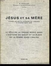 JÉSUS ET SA MÈRE D'APRÈS LES RÉCITS LUCANIENS DE L'ENFANCE ET D'APRÈS SAINT JEAN