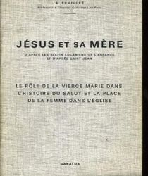 JÉSUS ET SA MÈRE D'APRÈS LES RÉCITS LUCANIENS DE L'ENFANCE ET D'APRÈS SAINT JEAN