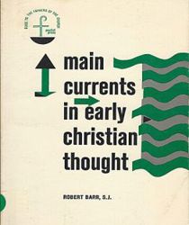 MAIN CURRENTS IN EARLY CHRISTIAN THOUGHT
