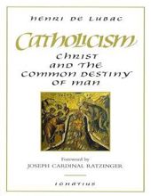 CATHOLICISM: CHRIST AND THE COMMON DESTINY OF MAN