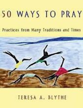 50 WAYS TO PRAY: PRACTICES FROM MANY TRADITIONS AND TIMES