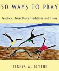 50 WAYS TO PRAY: PRACTICES FROM MANY TRADITIONS AND TIMES