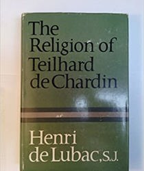 THE RELIGION OF TEILHARD DE CHARDIN