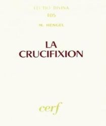 LA CRUCIFIXION DANS L' ANTIQUITÉ ET LA FOLIE DU MESSAGE DE LA CROIX