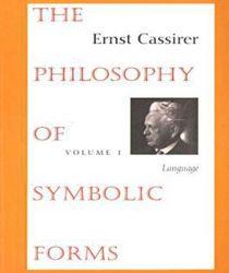 THE PHILOSOPHY OF SYMBOLIC FORMS, VOLUME 1: LANGUAGE