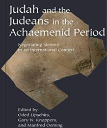 JUDAH AND THE JUDEANS IN THE ACHAEMENID PERIOD: NEGOTIATING IDENTITY IN AN INTERNATIONAL CONTEXT