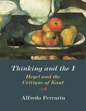 THINKING AND THE I: HEGEL AND THE CRITIQUE OF KANT 