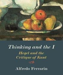 THINKING AND THE I: HEGEL AND THE CRITIQUE OF KANT 