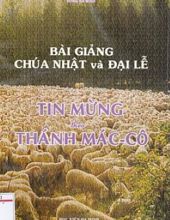 BÀI GIẢNG CHÚA NHẬT VÀ ĐẠI LỄ: TIN MỪNG THEO THÁNH MÁC - CÔ