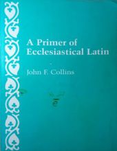 A PRIMER OF ECCLESIASTICAL LATIN