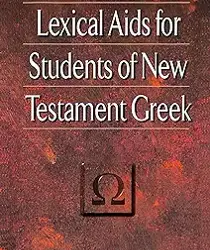 LEXICAL AIDS FOR STUDENTS OF NEW TESTAMENT GREEK 