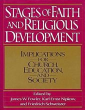 STAGES OF FAITH AND RELIGIOUS DEVELOPMENT: IMPLICATIONS FOR CHURCH, EDUCATION, AND SOCIETY