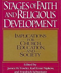 STAGES OF FAITH AND RELIGIOUS DEVELOPMENT: IMPLICATIONS FOR CHURCH, EDUCATION, AND SOCIETY