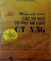 MUỐN VIẾT ĐÚNG CÁC TỪ NGỮ CÓ PHỤ ÂM CUỐI C/T - N/NG