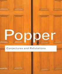 CONJECTURES AND REFUTATIONS: THE GROWTH OF SCIENTIFIC KNOWLEDGE 