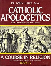 CATHOLIC APOLOGETICS: GOD, CHRISTIANITY AND THE CHURCH