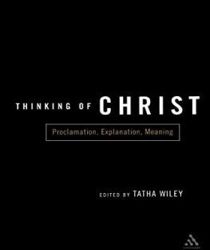 THINKING OF CHRIST: PROCLAMATION, EXPLANATION, MEANING