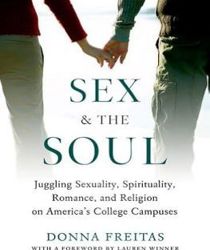 SEX AND THE SOUL: JUGGLING SEXUALITY, SPIRITUALITY, ROMANCE, AND RELIGION ON AMERICA'S COLLEGE CAMPUSES