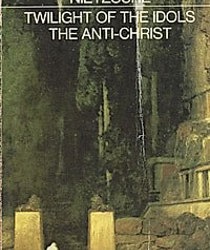  THE TWILIGHT OF THE IDOLS AND THE ANTI-CHRIST