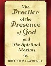 THE PRACTICE OF THE PRESENCE OF GOD AND THE SPIRITUAL MAXIMS