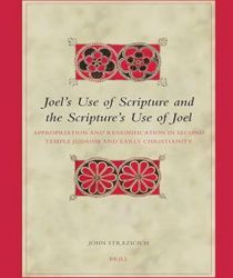 JOEL'S USE OF SCRIPTURE AND THE SCRIPTURE'S USE OF JOEL