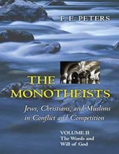 THE MONOTHEISTS: JEWS, CHRISTIANS, AND MUSLIMS IN CONFLICT AND COMPETITION