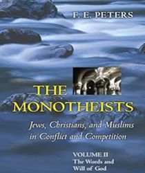 THE MONOTHEISTS: JEWS, CHRISTIANS, AND MUSLIMS IN CONFLICT AND COMPETITION