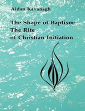 THE SHAPE OF BAPTISM: THE RITE OF CHRISTIAN INITIATION