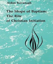 THE SHAPE OF BAPTISM: THE RITE OF CHRISTIAN INITIATION