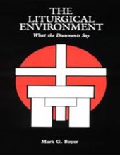 THE LITURGICAL ENVIRONMENT: WHAT THE DOCUMENTS SAY