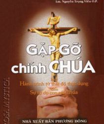 GẶP GỠ CHÍNH CHÚA - HÀNH TRÌNH TỪ THÁI ĐỘ THỰC DỤNG ĐẾN SỰ TỰ DO CON CÁI CHÚA