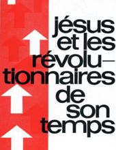 JÉSUS ET LES RÉVOLUTIONNAIRES DE SON TEMPS