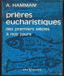 PRIÈRES EUCHARISTIQUES DES PREMIERS SIÈCLES À NOS JOURS