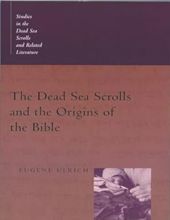 THE DEAD SEA SCROLLS AND THE ORIGINS OF THE BIBLE: STUDIES IN THE DEAD SEA SCROLLS AND RELATED LITERATURE 