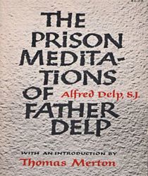 THE PRISON MEDITATIONS OF FATHER ALFRED DELP