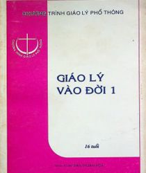 GIÁO LÝ VÀO ĐỜI 1 - CHƯƠNG TRÌNH GIÁO LÝ PHỔ THÔNG