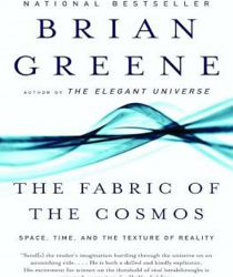 THE FABRIC OF THE COSMOS: SPACE, TIME, AND THE TEXTURE OF REALITY
