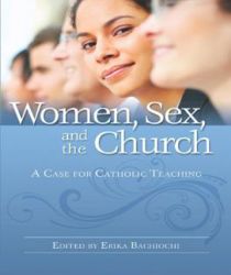 WOMEN, SEX AND THE CHURCH: A CASE FOR CATHOLIC TEACHING