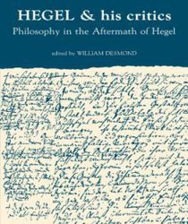 HEGEL AND HIS CRITICS: PHILOSOPHY IN THE AFTERMATH OF HEGEL