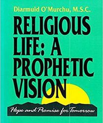 RELIGIOUS LIFE: A PROPHETIC VISION 