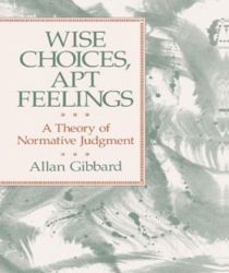 WISE CHOICES, APT FEELINGS: A THEORY OF NORMATIVE JUDGMENT 