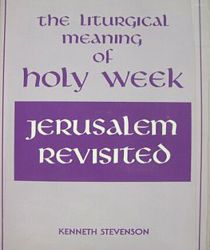 THE LITURGICAL MEANING OF HOLY WEEK