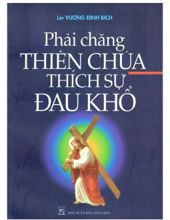 PHẢI CHĂNG THIÊN CHÚA ƯA THÍCH SỰ ĐAU KHỔ