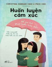 HUẤN LUYỆN CẢM XÚC: ĐỂ CON TRẺ PHÁT TRIỂN TOÀN DIỆN