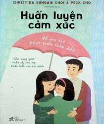 HUẤN LUYỆN CẢM XÚC: ĐỂ CON TRẺ PHÁT TRIỂN TOÀN DIỆN