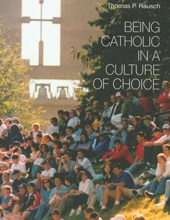 BEING CATHOLIC IN A CULTURE OF CHOICE