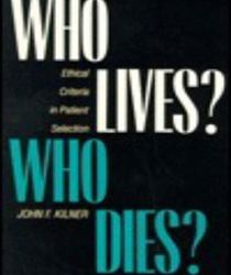 WHO LIVES? WHO DIES?: ETHICAL CRITERIA IN PATIENT SELECTION