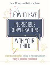 HOW TO HAVE INCREDIBLE CONVERSATIONS WITH YOUR CHILD: A BOOK TO USE TOGETHER. A PLACE TO MAKE CONVERSATION. A WAY TO BUILD YOUR RELATIONSHIP